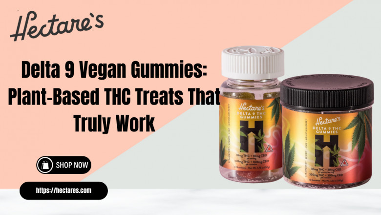 Delta 9 Vegan Gummies: Plant-Based THC Treats That Truly Work