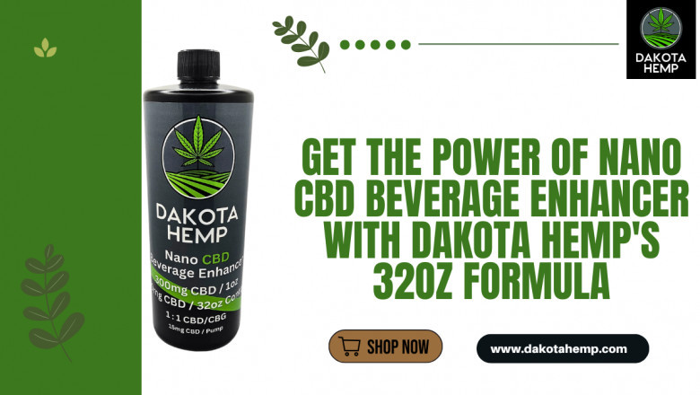 Get the Power of Nano CBD Beverage Enhancer with Dakota Hemp's 32oz Formula