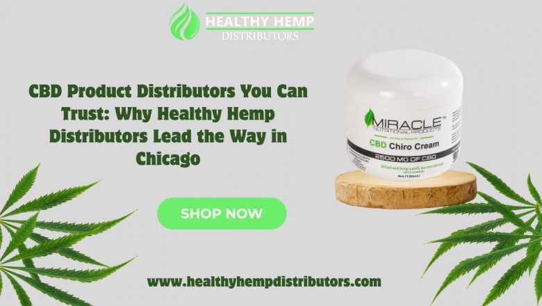 CBD Product Distributors You Can Trust: Why Healthy Hemp Distributors Lead the Way in Chicago