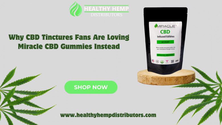 Why CBD Tinctures Fans Are Loving Miracle CBD Gummies Instead